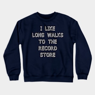 I Like Long Walks To The Record Store Crewneck Sweatshirt